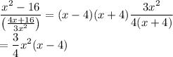 \displaystyle\frac{x^2-16}{\left(\frac{4x+16}{3x^2}\right)}=(x-4)(x+4)\frac{3x^2}{4(x+4)}\\\\=\frac{3}{4}x^2(x-4)