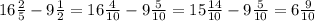 16 \frac{2}{5} - 9 \frac{1}{2} &#10;= 16 \frac{4}{10} - 9 \frac{5}{10}&#10;= 15 \frac{14}{10} - 9 \frac{5}{10}&#10;= 6 \frac{9}{10} &#10;