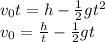 v_{0}t=h-\frac{1}{2} gt^2\\v_{0}=\frac{h}{t} -\frac{1}{2} gt