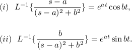 (i)~~L^{-1}\{\dfrac{s-a}{(s-a)^2+b^2}\}=e^{at}\cos bt,\\\\\\(ii)~~L^{-1}\{\dfrac{b}{(s-a)^2+b^2}\}=e^{at}\sin bt.