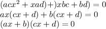 (acx^2+xad)+)xbc+bd) =0\\ax(cx+d) +b(cx+d) =0\\(ax+b)(cx+d) =0