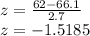 z = \frac{62- 66.1}{2.7}\\z=-1.5185