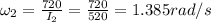 \omega_2 = \frac{720}{I_2} = \frac{720}{520} = 1.385 rad/s