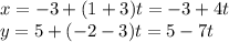 x=-3+(1+3)t =-3+4t\\y = 5+(-2-3)t =5-7t