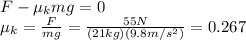 F-\mu_k mg = 0\\\mu_k = \frac{F}{mg}=\frac{55 N}{(21 kg)(9.8 m/s^2)}=0.267