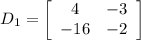 D_{1} = \left[\begin{array}{ccc}4&-3\\-16&-2\end{array}\right]