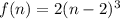 f(n) = 2(n - 2)^3