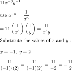11x^{-3}y^{-1}\\\\\text{use}\ a^{-n}=\dfrac{1}{a^n}\\\\=11\left(\dfrac{1}{x^3}\right)\left(\dfrac{1}{y}\right)=\dfrac{11}{x^3y}\\\\\text{Substitute the values of}\ x\ \text{and}\ y:\\\\x=-1,\ y=2\\\\\dfrac{11}{(-1)^3(2)}=\dfrac{11}{(-1)(2)}=\dfrac{11}{-2}=-\dfrac{11}{2}