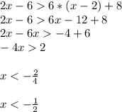 2x-6  6*(x-2)+8\\ 2x-6  6x-12+8\\ 2x-6x  -4+6\\ -4x  2\\\\ x < -\frac{2}{4} \\\\ x