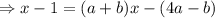 \Rightarrow x-1=(a+b) x-(4 a-b)