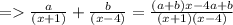 =\frac{a}{(x+1)}+\frac{b}{(x-4)}=\frac{(a+b) x-4 a+b}{(x+1)(x-4)}