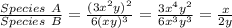 \frac{Species\ A}{Species\ B} = \frac{(3x^{2}y)^{2}}{6(xy)^{3}} = \frac{3x^{4}y^{2}}{6x^{3}y^{3}} = \frac{x}{2y}