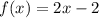 f(x) =2x - 2