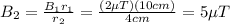 B_2 = \frac{B_1 r_1}{r_2}=\frac{(2 \mu T)(10 cm)}{4 cm}=5 \mu T