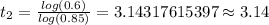 t_2=\frac{log(0.6)}{log(0.85)}=3.14317615397\approx 3.14