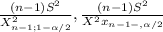 \frac{(n-1)S^2}{X^2_{n-1;1-\alpha /2} } ,\frac{(n-1)S^2}{X^2x_{n-1-,\alpha/2} }