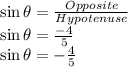 \sin \theta=\frac{Opposite}{Hypotenuse}\\\sin \theta=\frac{-4}{5}\\\sin \theta=-\frac{4}{5}