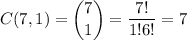 C(7,1)=\displaystyle\binom{7}{1}=\frac{7!}{1!6!}=7