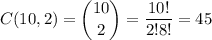 C(10,2)=\displaystyle\binom{10}{2}=\frac{10!}{2!8!}=45