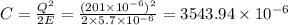 C=\frac{Q^2}{2E}=\frac{(201\times 10^{-6})^2}{2\times 5.7\times 10^{-6}}=3543.94\times 10^{-6}