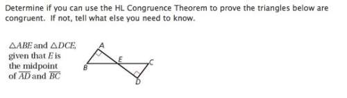 Choices: a no you cannot use hl to prove the triangles are congruent because there is no way to kno