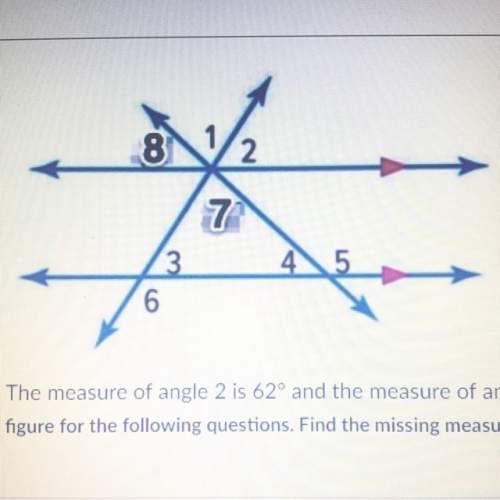 The measure of angle 2 is 62° and the measure of angle 4 is 36°. refer to the figure for the followi