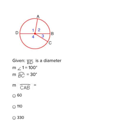 Given: is a diameter m 1 = 100° m bc= 30° m cab= 60 110 330