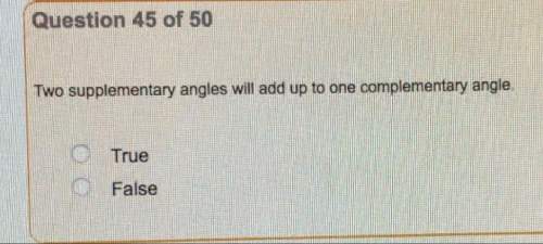 Two supplementary angles will add up to one complementary angle true or false?