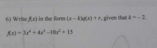 Write f(x) in the form (x-k)q(x)+r, given that k=-2. f(x)=3x^4+4x^3-10x^2+15