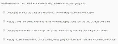 Which comparison best describes the relationship between history and geography?