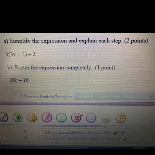 A) simplify the expression and explain each step 4(3x - 2) - 2 b) factor the expression completely
