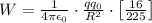 W=\frac{1}{4\pi \epsilon _0}\cdot \frac{qq_0}{R^2}\cdot \left [ \frac{16}{225}\right ]