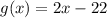 g(x) = 2x - 22