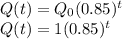 Q(t)=Q_0(0.85)^t\\Q(t)=1(0.85)^t