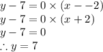 y-7=0\times(x--2) \\y-7=0\times (x+2)\\y-7=0\\\therefore y=7