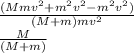 \frac{(Mm v^{2} + m^{2} v^{2} - m^{2} v^{2})}{(M + m) m v^{2}}\\ \frac{M }{(M + m)}