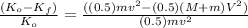 \frac{(K_{o} - K_{f})}{K_{o}} = \frac{((0.5) m v^{2} - (0.5) (M + m) V^{2})}{(0.5) m v^{2}}