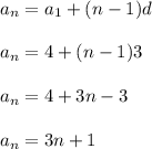 a_{n}=a_{1}+(n-1)d\\\\a_{n}=4+(n-1)3\\\\a_{n}=4+3n-3\\\\a_{n}=3n+1