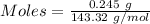 Moles= \frac{0.245\ g}{143.32\ g/mol}