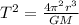 T^2 = \frac{4\pi^2r^3}{GM}
