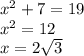 x^{2} +7=19\\x^{2} =12\\x= 2\sqrt{3}