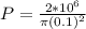 P = \frac{2*10^6}{\pi (0.1)^2}