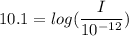 10.1= log(\dfrac{I}{10^{-12}})