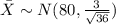 \bar X \sim N(80,\frac{3}{\sqrt{36}})