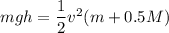 mgh=\dfrac{1}{2}v^2(m+0.5M)