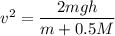 v^2=\dfrac{2mgh}{m+0.5M}