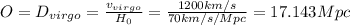 O = D_{virgo} = \frac{v_{virgo}}{H_{0}} = \frac{1200 km/s}{70 km/s/Mpc}= 17.143 Mpc&#10;