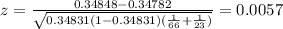 z=\frac{0.34848-0.34782}{\sqrt{0.34831(1-0.34831)(\frac{1}{66}+\frac{1}{23})}}=0.0057