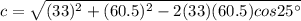 c=\sqrt{(33)^2+(60.5)^2-2(33)(60.5)cos 25^{\circ}}
