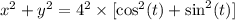 x^2 + y^2 = 4^2 \times [\cos^2(t) + \sin^2(t)]